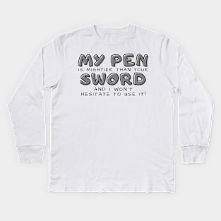 My pen is mightier than your sword (light) writer Kids Long Sleeve T-Shirt